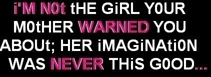 I'm the girl....your mother warned you about. Pictures, Images and Photos